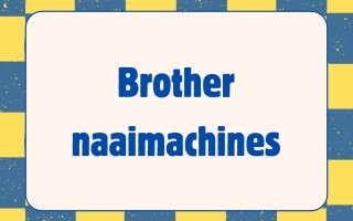 Workshop Brotherdag - naaimachines - 1 Juli 2027